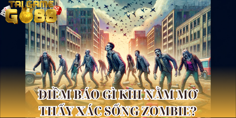 Điềm báo gì khi nằm mơ thấy xác sống zombie?