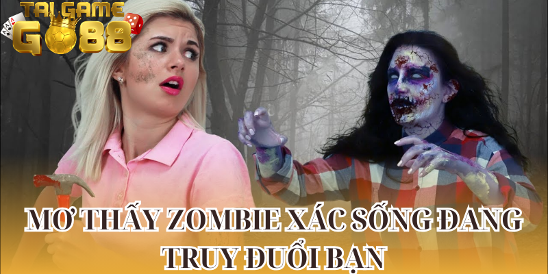 Nằm mơ thấy zombie xác sống đang truy đuổi bạn